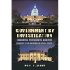 Government by Investigation: Congress, Presidents, and the Search for Answers, 1945?2012 - Paperback