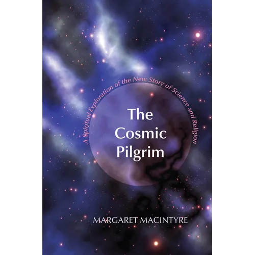 The Cosmic Pilgrim: A Spiritual Exploration of the New Story of Science and Religion - Paperback