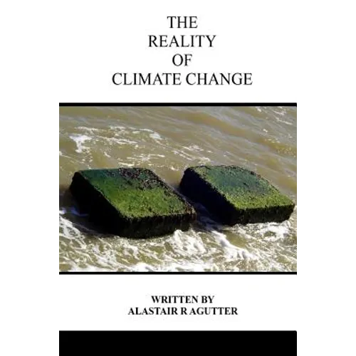 The Reality of Climate Change: The Biggest Threat To All of Humanity and Life Forms on Earth - Paperback