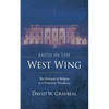 Faith in the West Wing: The Portrayal of Religion in a Primetime Presidency - Hardcover