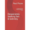 Desperately Seeking Sex & Sobriety: A Cautionary Tale of Sex Tourism, Drugs, Alcoholism, Addiction, Prostitution & Suicide - Paperback