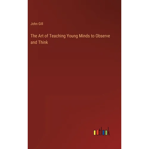 The Art of Teaching Young Minds to Observe and Think - Hardcover