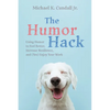 The Humor Hack: Using Humor to Feel Better, Increase Resilience, and (Yes) Enjoy Your Work - Paperback