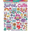 Notebook Doodles Super Cute: Coloring & Activity Book - Paperback