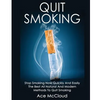 Quit Smoking: Stop Smoking Now Quickly And Easily: The Best All Natural And Modern Methods To Quit Smoking - Paperback