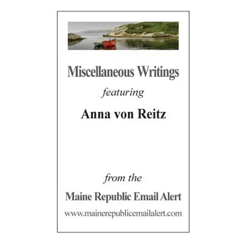 Miscellaneous Writings featuring Anna von Reitz: from the Maine Republic Email Alert - Paperback