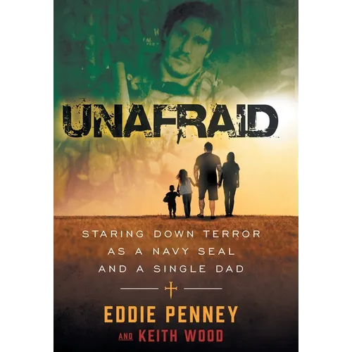 Unafraid: Staring Down Terror as a Navy SEAL and Single Dad - Hardcover