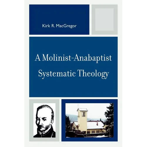 A Molinist-Anabaptist Systematic Theology - Paperback