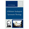A Molinist-Anabaptist Systematic Theology - Paperback