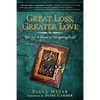 Great Loss, Greater Love: The Art & Heart of Navigating Grief - Paperback