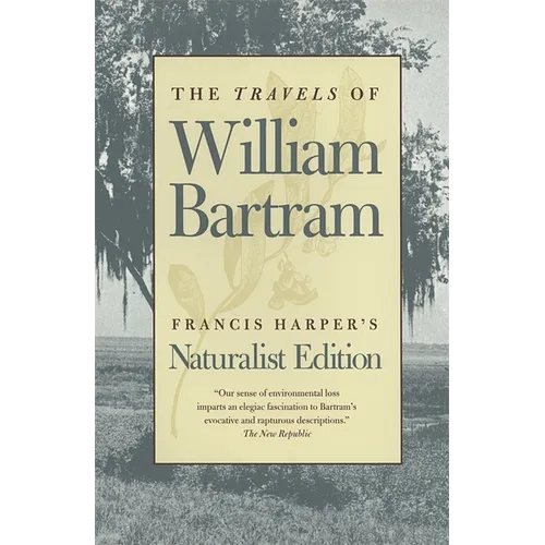 The Travels of William Bartram: Naturalist Edition - Paperback