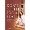 Don't Settle For a Seat: You Don't Belong at the Boys' Table-It's Time to Join Successful Women Rewriting the Rules - Paperback