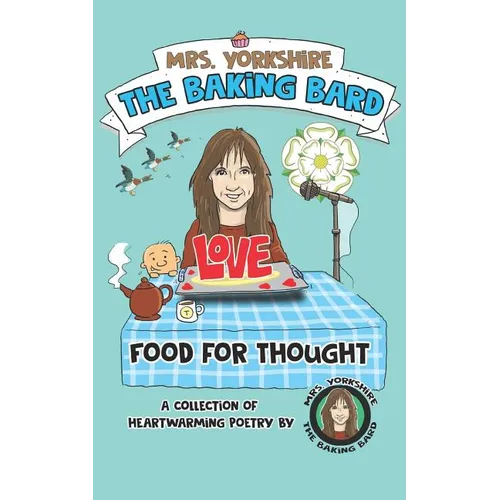 Food for Thought: A Collection of Heartwarming Poetry by Mrs Yorkshire the Baking Bard - Paperback
