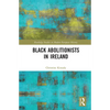 Black Abolitionists in Ireland - Paperback