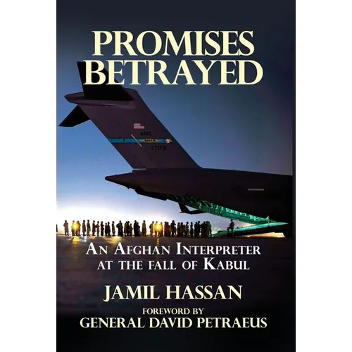 Promises Betrayed: An Afghan Interpreter at The Fall of Kabul (Deluxe Color Edition) - Hardcover