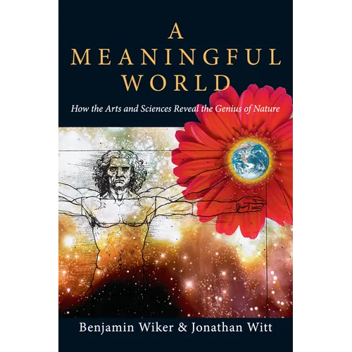 A Meaningful World: How the Arts and Sciences Reveal the Genius of Nature - Paperback