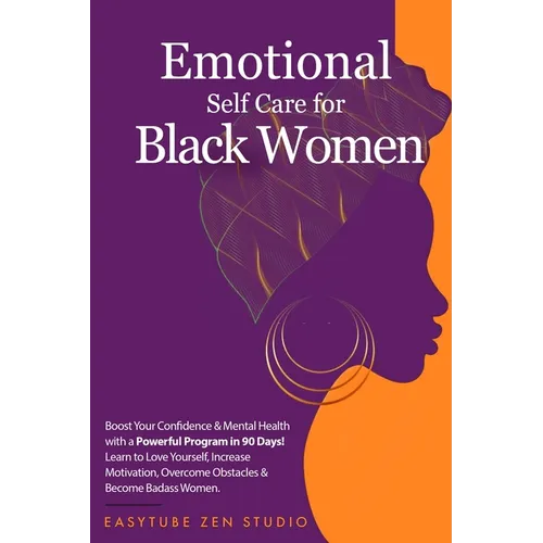 Emotional Self-Care for Black Women: Boost Your Confidence & Mental Health with a Powerful Program in 90 Days! Learn to Love Yourself, Increase Motiva - Paperback
