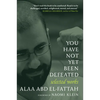 You Have Not Yet Been Defeated: Selected Works 2011-2021 - Paperback