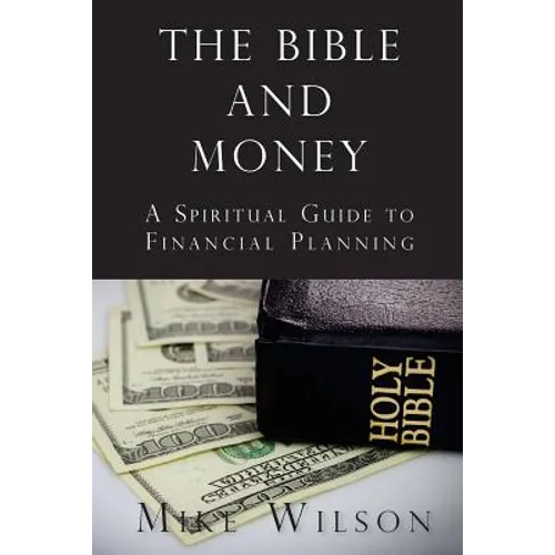 The Bible and Money: A Spiritual Guide to Financial Planning - Paperback