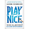 Play Nice: The Rise, Fall, and Future of Blizzard Entertainment - Hardcover