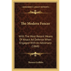 The Modern Fencer: With The Most Recent Means Of Attack Ad Defense When Engaged With An Adversary (1868) - Paperback