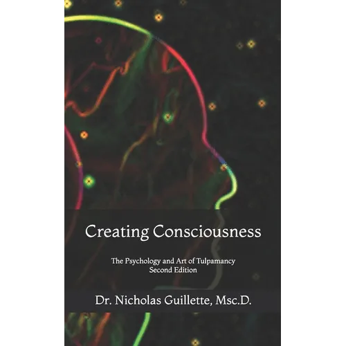 Creating Consciousness: The Psychology and Art of Tulpamancy - Paperback