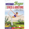 Guide to Yoga for Stress and Addictions: A Simple Guide to a Healthy Lifestyle - Paperback