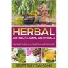 Herbal Antibiotics and Antivirals: Herbal Medicine to Heal Yourself Naturally - Paperback