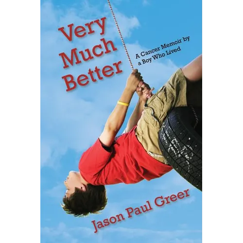 Very Much Better: A Cancer Memoir by a Boy Who Lived - Paperback