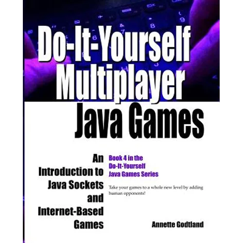 Do-It-Yourself Multiplayer Java Games: An Introduction to Java Sockets and Internet-Based Games - Paperback