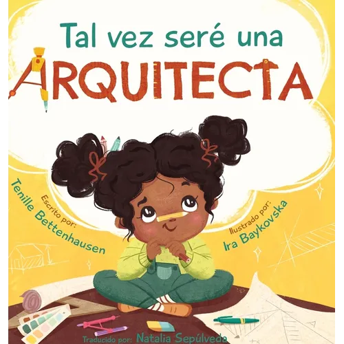 Tal vez seré una Arquitecta: Maybe I'll be an Architect (Spanish Edition) - Hardcover