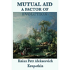 Mutual Aid a Factor of Evolution: A Study of Cooperation in Nature and Human Society - Paperback