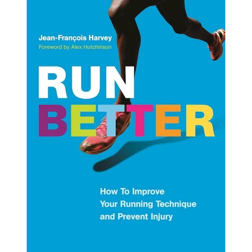 Run Better: How to Improve Your Running Technique and Prevent Injury - Paperback