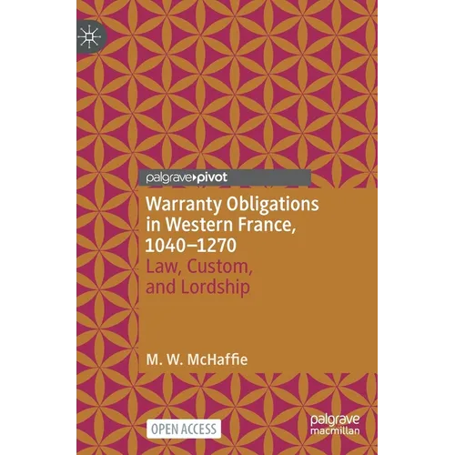 Warranty Obligations in Western France, 1040-1270: Law, Custom, and Lordship - Hardcover