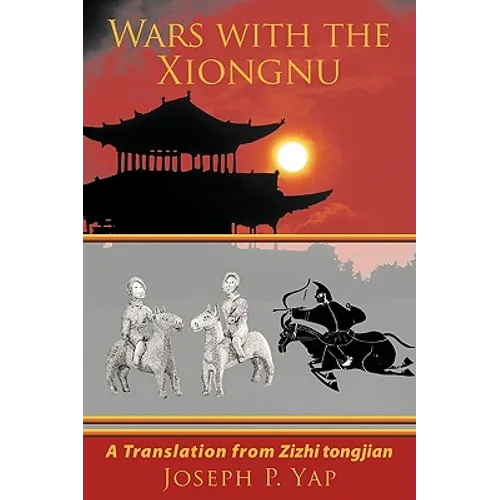 Wars with the Xiongnu: A Translation from Zizhi tongjian. - Hardcover
