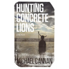 Hunting Concrete Lions: A Redemption Memoir - Paperback