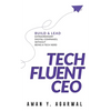 Tech Fluent CEO: Build and Lead Extraordinary Digital Companies, Without Being a Tech Nerd - Hardcover