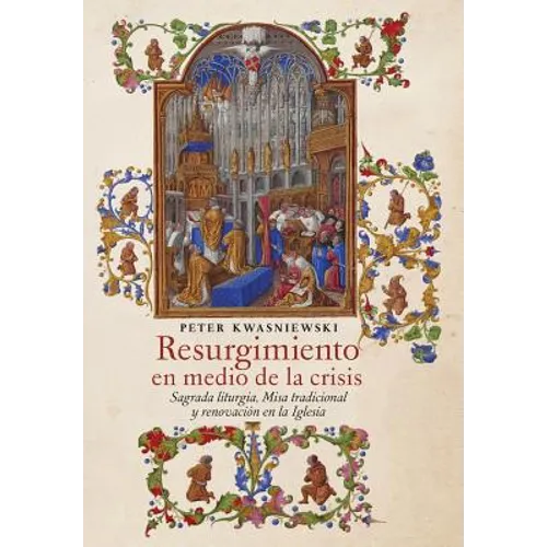 Resurgimiento en medio de la crisis: Sagrada liturgia, Misa tradicional y renovación en la Iglesia (Spanish edition) - Hardcover