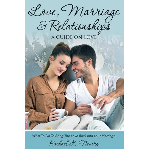 Love, Marriage and Relationships: A Guide on Love - Paperback