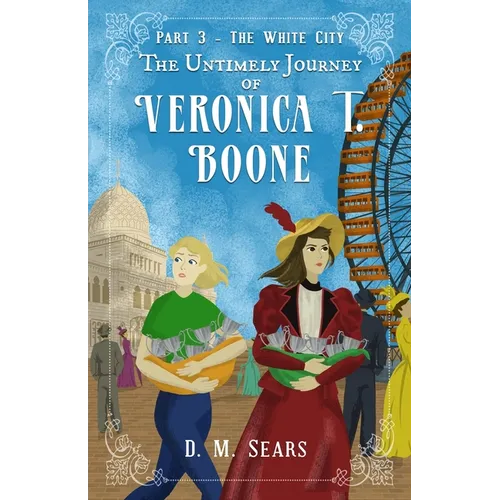The Untimely Journey of Veronica T. Boone: Part 3 - The White City - Paperback