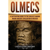 Olmecs: A Captivating Guide to the Earliest Known Major Ancient Civilization in Mexico - Paperback