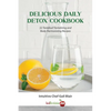 Delicious Daily Detox Cookbook: 32 Taste Bud Tantalizing and Body Harmonizing Recipes - Paperback