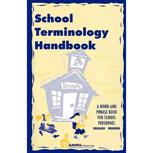 School Terminology Handbook: A word and phrase book for school personnel in English and Spanish. - Paperback