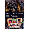 How To Make Dutch Baby Pancakes - Paperback