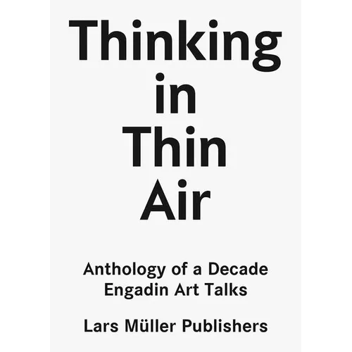 Thinking in Thin Air: Anthology of a Decade: Engadin Art Talks - Paperback