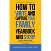 How to Write and Capture Your Family Yearbook and Story: A Story Starter Guide to Write Your Family Stories of the Year - Paperback