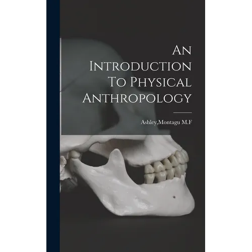An Introduction To Physical Anthropology - Hardcover