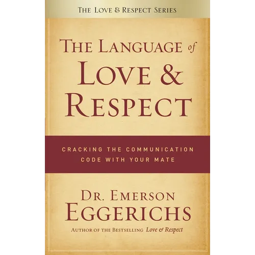The Language of Love & Respect: Cracking the Communication Code with Your Mate - Paperback