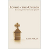 Loving the Church: Connecting to Your Community of Faith - Paperback