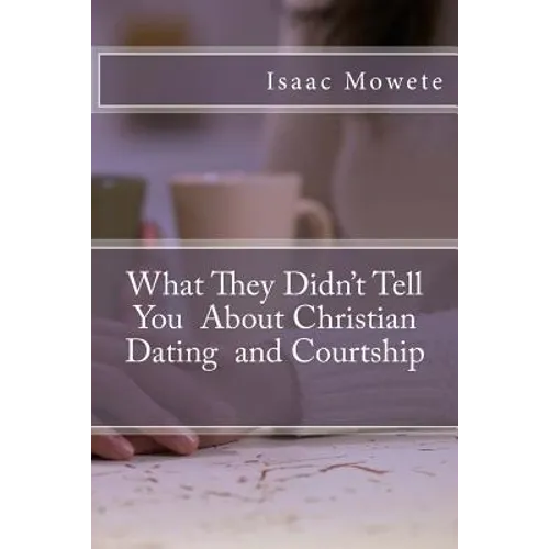 What They Didn't Tell You About Christian Dating and Courtship - Paperback